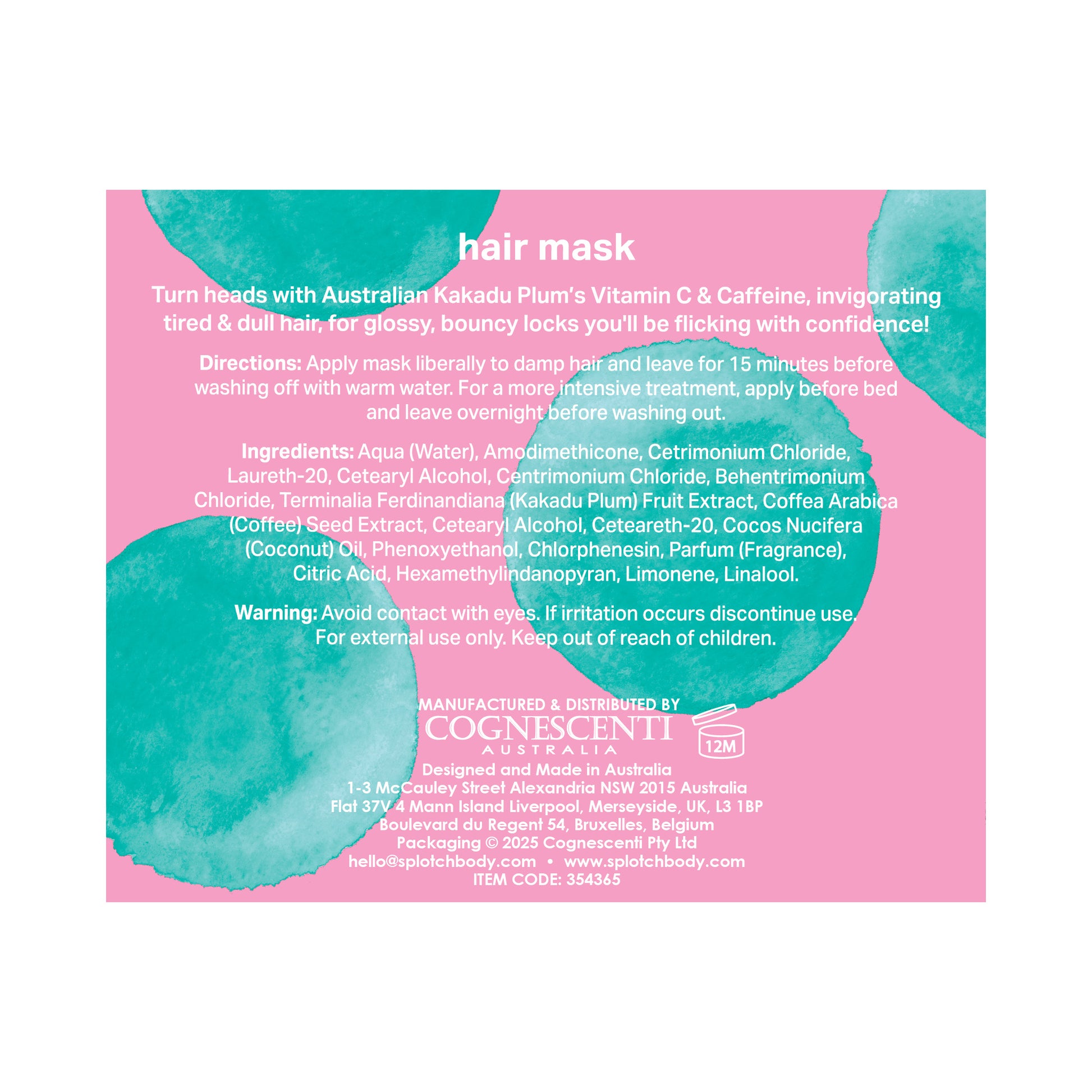 
A back label for SPLOTCH BODY hair mask featuring a pink background with teal watercolor splotches. The product description states: "Turn heads with Australian Kakadu Plum's Vitamin C & Caffeine, invigorating tired & dull hair, for glossy, bouncy locks you'll be flicking with confidence!".
